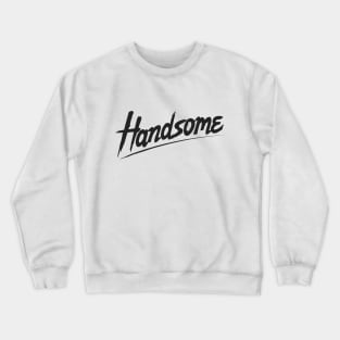 Handsome Crewneck Sweatshirt